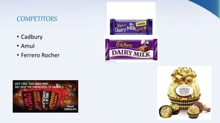 COMPETITORS
• Cadbury
• Amul
• Ferrero Rocher
 