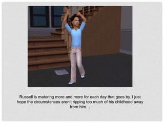 Russell is maturing more and more for each day that goes by. I just
hope the circumstances aren’t ripping too much of his childhood away
from him…
 