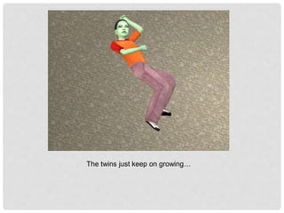 The twins just keep on growing…
 