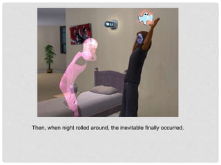 Then, when night rolled around, the inevitable finally occurred.
 