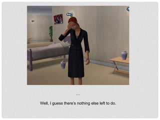 …
Well, I guess there’s nothing else left to do.
 