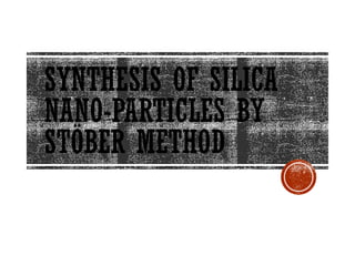 Stober Process Structure SYNTHESIS OF SILICA NANO-PARTICLES BY STÖBER METHOD.pptx