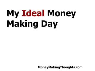 My  Ideal  Money Making Day 