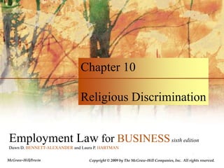 Chapter 10 Religious Discrimination Employment Law for BUSINESSsixth edition Dawn D. BENNETT-ALEXANDER and Laura P. HARTMAN McGraw-Hill/Irwin Copyright © 2009 by The McGraw-Hill Companies, Inc.  All rights reserved.  