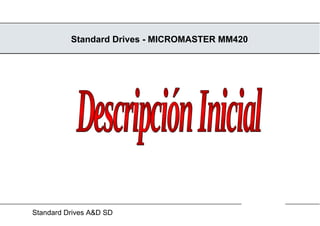 Standard Drives - MICROMASTER MM420 Descripción Inicial 