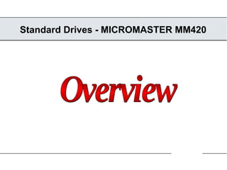 Standard Drives - MICROMASTER MM420 Overview 