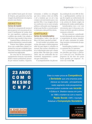 ções também fazem parte do senso
de limpeza, pois garantem uma boa
imagem do profissional e da empresa
perante seus clientes.
SEIKETSU
Senso de SaúdeSenso de Saúde
Antes de ser uma pessoa de sucesso, é
preciso parecer ser uma pessoa de su-
cesso! O profissional de vendas deve
ter uma aparência condizente com
o público que atende. Com relação a
este item, o que manda é o bom senso.
A postura física e a forma de se ves-
tirdevemdemonstrarosensodesaúde.
Praticar bons hábitos, preocupan-
do-se com a saúde física, mental e es-
piritual, faz com que o vendedor trans-
mitamaisconfiançaetenhaequilíbrio
emocional nas negociações.
Em uma loja de instrumentos e
equipamentos musicais, você atende
desde o músico profissional, passan-
do por músicos eruditos, roqueiros,
sertanejos, o médico ou advogado
que tem a música como um hobby
e até a madame que vai até a loja
comprar um instrumento para o seu
querido filho. A sua imagem deverá
ser condizente com os mais variados
públicos, utilizando uma linguagem
própria que facilite a comunicação e
a venda para cada perfil de cliente.
SHITSUKE
Senso de AutodisciplinaSenso de Autodisciplina
Autodisciplina é saber o que deve ser
feito, ir lá e fazer o que deve ser feito!
Se você recebeu um produto novo
na loja, não espere o cliente perguntar
sobre ele para depois ir consultar no
manual. Seja curioso e discipline-se a
ter as informações antes que o cliente
precise delas. Não deixe que a venda
‘esfrie’, seja um conhecedor dos ins-
trumentos, equipamentos e acessó-
rios que comercializa.
O acompanhamento da pós-ven-
Organização Fabiano Brum
da, a avaliação da curva ABC de clien-
tes, o aperfeiçoamento contínuo no
que diz respeito ao conhecimento do
produto, do mercado, da concorrência
e da carteira de clientes exigem do
profissional de vendas autodisciplina.
Autodisciplina tem a ver com
entusiasmo, que é a força para con-
tinuar em frente quando os demais
começam a desistir.
Na área comercial, a autodiscipli-
na está relacionada aos esforços para
o cumprimento de metas, manuten-
ção de ações constantes de marke-
ting, inovação e treinamento da equi-
pe de vendas.
Autodisciplina também é a práti-
ca constante dos ‘Ss’ anteriores.
5S é a consideração aos peque-
nos detalhes que fazem a diferen-
ça. E como diz o rei: “Detalhes tão
pequenos de nós dois são coisas
muito grandes pra esquecer”. Su-
cesso nas vendas! 
mm44_fabianobrum.indd 101 09/09/2009 21:19:16
 