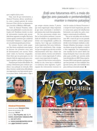 WWW.MUSICAEMERCADO.COM.BR 119
Vida de Lojista Musical Presentes
Este ano faturamos 40% a mais do
que no ano passado e pretendemos
manter o mesmo patamar
que o negócio daria certo.
Hoje, mais do que instrumentos, a
Musical Presentes oferece atendimen-
to, como o próprio gerente de vendas
Giovanni Pinto afirma no depoimento
que concedeu à Música e Mercado.
“Antes da Musical Presentes, traba-
lhava com publicidade e na área da cons-
trução civil. Decidimos investir no setor
de instrumentos musicais pela necessi-
dadedessesegmentonaregião.Nãohavia
muitasopçõesesentimosqueacidadede
Governador Valadares e a região possuí-
amumpotencialgrandeparaarriscar.
No começo, éramos muito peque-
nos.Masfomosampliandonossoespaço
no decorrer dos primeiros cinco anos
de funcionamento com sucesso. Nosso
maior medo era ficarmos estagnados.
Outro fator que nos preocupava era em
relaçãoàfaltadeorganizaçãoparacons-
tatarosganhoseperdasnolongoprazo.
Passamospormuitasdificuldades.No
começo, demoramos para conhecer pro-
dutos e sua aceitação no mercado. Além
disso,tivemoseaindatemosdificuldades
nasnegociações,mashojesomentequan-
to ao prazo direto. Ainda assim, é algo a
que sempre estamos atentos. É preciso
que nossa organização esteja impecável,
já que nosso crescimento é inevitável e
precisamosestarmuitobempreparados.
Por isso, procuramos sempre esco-
lher os funcionários mediante a necessi-
dade de trabalho e da capacidade de as-
similar com tranquilidade a política da
empresa. Isso é algo que consideramos
muitoimportante.Esteramoédelimita-
do por bom atendimento. Hoje, consigo
verqueumnegócioquenãotemumbom
relacionamento entre loja e cliente não
vai muito adiante, mesmo com dinheiro
em caixa e muita organização. É, talvez,
apartemaisimportantedonegócio.
Apesar de hoje termos concorrência,
desleal ou não, nossa loja se solidificou
e se destacou nesse segmento. A parti-
cipação dos instrumentos musicais no
Musical Presentes
Gerente de vendas: Giovanni Pinto
Número de funcionários: 13
Área da loja: 100 m²
Endereço: Rua Peçanha, 662 - lj. 11
Centro, Governador Valadares/MG
Tel.: (33) 3271-2912
Site: www.musicalpresentes.com.br
MSN: gigio73@click21.com.br
Giovanni Pinto, gerente de vendas
Distribuidor exclusivo no Brasil:
Made In Brazil Coml. Imp. Ltda
Fone: +55 11 5094-4466
sac@madeinbrazil.com.br
Para mais informações, entre em contato:
internationalsales@tycoonpercussion.com
Fone: +1 (909) 393-5555 +1 Fax (909) 393-5500
www.tycoonpercussion.com
total de vendas da Musical Presentes é
e sempre foi muito importante, pois este
é o nosso ramo, apesar de trabalharmos
fortemente com áudio, luz, palco, mon-
tagem e sonorização de ambientes.
Para se ter uma ideia, este ano fatura-
mos 40% a mais do que no ano passado.
Pretendemos manter o mesmo patamar
devido à nova limitação mediante a subs-
tituição tributária. Isso porque a nova lei
nosabateunoquedizrespeitoacomércio
e livre negociação. Em compensação, a
crise mundial nos fez crescer dentro das
nossas limitações. Essa é uma das razões
pelas quais acredito que sairemos ainda
maisfortalecidosem2009.Nossaexpecta-
tivapara2010émuitograndeeesperamos
que essa previsão se torne realidade. Para
queissoocorra,cabeanóstrabalharduro
paracontinuarcrescendosempre.”
mm44_vidadelojista.indd 119 09/09/2009 17:51:04
 