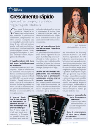 38 WWW.MUSICAEMERCADO.COM.BR
Com menos de dois anos de
existência, a Vogga já se co-
loca no mercado de maneira
forte. Investindo na diversidade de
instrumentos, a empresa cresce em
ritmo acelerado e conquista cada
vezmaisadeptos.Comonãopoderia
deixar de ser, a fabricante pretende
ampliar ainda mais seu mix de pro-
dutos, sempre visando a dobradinha
qualidade e preço acessível. Conhe-
ça os planos da empresa na entre-
vista com Kelly Cassimiro, relações-
públicas da fabricante.
A Vogga foi criada em 2008. Como
está sendo a aceitação da marca
até o momento?
Odesempenhoeaaceitaçãodamar-
ca junto a lojistas e consumidores
são excelentes! Pela avaliação que
fizemos dos números de importação
de instrumentos musicais no Brasil
em 2008 e 2009, com apenas um ano
de idade, a Vogga já aparece em di-
versas categorias de produtos entre
as cinco maiores importadoras do
Brasil. Em 2009, os números de ven-
das apresentaram crescimento, con-
firmando as nossas expectativas e o
nosso planejamento.
A empresa dispõe
hoje de diversos tipos
de instrumentos, da
percussão ao sopro. A
ideia inicial sempre foi a
diversidade? Por quê?
Sim. A marca Vogga foi
criada para suprir, prin-
cipalmente, as demandas
do mercado iniciante ou
estudantes. Com essa filo-
sofia, não poderíamos ficar restritos
a uma categoria de produto. Desde
o início das operações, a ideia era
oferecer ao mercado a linha comple-
ta de instrumentos musicais para
quem está querendo iniciar no mun-
do da música.
Quais são os produtos de desta-
que hoje da Vogga? Quais são os
mais vendidos?
No que se refere a volume de vendas,
temos números expressivos em cada
grupo de produto. Hoje nosso carro-
chefe são os violões acústicos e ele-
troacústicos (aço e náilon), seguidos
pelas baterias Vogga, com excelente
desempenho nas lojas. Outro grande
destaque são as guitarras Vogga.
Atuando em um mercado com-
petitivo como o de instrumentos
musicais, quais as principais difi-
culdades para uma nova empresa
se manter competitiva?
Para uma empresa iniciante como a
Vogga, vários são os obstáculos. Por
um lado, estamos concorrendo com
marcas consagradas e muitas vezes
centenárias, que já possuem gran-
des investimentos em marketing,
patrocínio de artistas e um market
share bem representativo. Por outroshare bem representativo. Por outroshare
lado, temos também as marcas de
baixíssimo valor agregado, compe-
tindo apenas no quesito preço. A Vo-
gga está se diferenciando no merca-
do musical brasileiro porque oferece
um produto com preço competitivo
e qualidade muito superior aos pro-
dutos que possuem preço similar.
Ou seja, é um produto que deixará
o músico iniciante muito satisfeito.
Além disso, a Vogga se planejou e
mantém o seu estoque sempre re-
gularizado para atender os lojistas,
uma vez que estamos inseridos em
uma classificação de produto que
tem giro rápido nas lojas.
O setor de exportações faz
parte do pensamento
da empresa?
OfocodaVoggahojeéo
mercadobrasileiro.Ain-
da é cedo para pensarmos
em escala mundial.
Como é o relacionamento
da marca com os lojistas e
representantes?
Nessa área, a empresa tem con-
Apostando em bom preço e qualidade,
Vogga conquista estudantes
Crescimentorápido
ideia inicial sempre foi a
Sim. A marca Vogga foi
criada para suprir, prin-
cipalmente, as demandas
do mercado iniciante ou
estudantes. Com essa filo-
O setor de exportações faz
parte do pensamento
da é cedo para pensarmos
em escala mundial.
Como é o relacionamento
da marca com os lojistas e
representantes?
Nessa área, a empresa tem con-estudantes. Com essa filo-
O setor de exportações faz
em escala mundial.
Como é o relacionamento
da marca com os lojistas e
representantes?
Nessa área, a empresa tem con-
Kelly Cassimiro,
relações públicas da Vogga
ultimas44.indd 38 09/09/2009 21:07:09
 