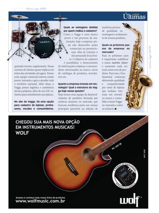 quistado terreno rapidamente. Nossa
carteira de clientes quase triplicou do
iníciodasatividadesatéagora.Temos
uma equipe comercial interna muito
jovem, treinada e apta a atender todo
o território nacional. Além disso, a
Vogga possui logística e assistência
técnica próprias, além de um SAC ex-
clusivoparaatendimentoaoslojistas.
No site da Vogga, há uma opção
para cadastro de lojistas, profes-
sores, escolas e consumidores.
Quais as vantagens obtidas
por quem realiza o cadastro?
Como a Vogga é uma marca
jovem e em processo de ma-
turação, hoje a empresa ain-
da não desenvolve ações
comerciais ou promocio-
nais. Mas já criamos o
site pensando lá na fren-
te. O objetivo do cadastro
é possibilitar o fornecimento
de informações a lojistas e consumi-
dores interessados na marca, envio
de catálogos de produtos, newslet-
ters etc.
Quanto a empresa investe em tec-
nologia? Qual a estrutura da Vog-
ga hoje nesse quesito?
Hoje temos uma equipe de desenvol-
vimento de produtos formada por
músicos atuantes no mercado, que
buscam excelência junto aos nossos
principais parceiros na seleção de
matérias-primas
de qualidade, na
montagemeacabamen-
to de nossos produtos.
Quais os próximos pas-
sos da empresa no
mercado?
Para os próximos anos
é importante solidificar
o nosso market share
e aumentar cada vez
mais nosso mix de pro-
dutos. Para isso, é fun-
damental continuar
oferecendo qualidade
e competitividade
por meio de lojistas
que tenham inte-
resse em investir
na marca e conso-
lidaronomeVogga
no mercado e entre
osmúsicos.
matérias-primas
de qualidade, na
montagemeacabamen-
to de nossos produtos.
Quais os próximos pas-
sos da empresa no
Para os próximos anos
é importante solidificar
market share
e aumentar cada vez
mais nosso mix de pro-
dutos. Para isso, é fun-
damental continuar
oferecendo qualidade
e competitividade
por meio de lojistas
que tenham inte-
resse em investir
na marca e conso-
lidaronomeVogga
no mercado e entre
de qualidade, na
montagemeacabamen-
to de nossos produtos.
Quais os próximos pas-
sos da empresa no
Para os próximos anos
é importante solidificar
market share
e aumentar cada vez
mais nosso mix de pro-
dutos. Para isso, é fun-
damental continuar
oferecendo qualidade
e competitividade
por meio de lojistas
que tenham inte-
resse em investir
na marca e conso-
lidaronomeVogga
no mercado e entre
Quais as vantagens obtidas
por quem realiza o cadastro?
Como a Vogga é uma marca
jovem e em processo de ma-
turação, hoje a empresa ain-
da não desenvolve ações
comerciais ou promocio-
te. O objetivo do cadastro
é possibilitar o fornecimento
Quais as vantagens obtidas
por quem realiza o cadastro?
Como a Vogga é uma marca
jovem e em processo de ma-
turação, hoje a empresa ain-
ultimas44.indd 39 10/09/2009 13:50:05
 
