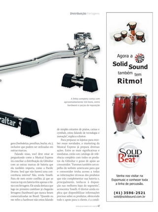 WWW.MUSICAEMERCADO.COM.BR 47
Distribuição FerragensDistribuição Ferragens
gens(borboletas,presilhas,bucha,etc.),
inclusive que podem ser utilizadas em
outras marcas.
Falando nisso, você deve estar se
perguntando como a Musical Express
irá conciliar a distribuição da Gibraltar
com as outras marcas de bateria que
ela também importa, como a Pacific
Drums. Será que não haverá uma con-
corrência interna? Não, revela Tonelli.
Para ele nem existe conflito, já que as
marcas top em bateria têm apenas o bá-
sico em ferragens. Ele ainda destaca que
logo no primeiro contêiner já chegarão
ferragens (hardware) que nunca foram
comercializadas no Brasil. “Quando eu
me refiro a hardware não estou falando
de simples estantes de pratos, caixas e
cymbals, estou falando de tecnologia e
inovação”, explica o diretor.
Para preparar os lojistas para rece-
ber essas novidades, o marketing da
Musical Express já prepara diversas
ações. Entre as mais significativas e
imediatas, estão um catálogo de refe-
rência completo com todos os produ-
tos da Gibraltar e guias de apoio ao
consumidor. “Faremos também um es-
pelho do website americano para que
o consumidor tenha acesso a todas
as informações técnicas dos produtos
que irão complementar sua bateria e,
principalmente, tenha-os à disposi-
ção nas melhores lojas do segmento”,
acrescenta Tonelli. O diretor ainda ex-
plica que disponiblilizar informações
precisas sobre os produtos, oferecendo
todo o apoio para o cliente, é a condi-
A linha completa conta com
aproximadamente 550 itens, entre
hardware e peças de reposição
mm44_gibraltar.indd 47 09/09/2009 01:27:18
 