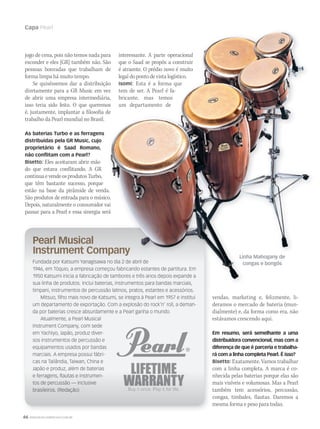 66 WWW.MUSICAEMERCADO.COM.BR
Capa Pearl
jogo de cena, pois não temos nada para
esconder e eles [GR] também não. São
pessoas honradas que trabalham de
forma limpa há muito tempo. 
Se quiséssemos dar a distribuição
diretamente para a GR Music em vez
de abrir uma empresa intermediária,
isso teria sido feito. O que queremos
é, justamente, implantar a filosofia de
trabalho da Pearl mundial no Brasil.
As baterias Turbo e as ferragens
distribuídas pela GR Music, cujo
proprietário é Saad Romano,
não conflitam com a Pearl?
Bisetto: Eles aceitaram abrir mão
do que estava conflitando. A GR
continuaevendeosprodutosTurbo,
que têm bastante sucesso, porque
estão na base da pirâmide de venda.
São produtos de entrada para o músico.
Depois, naturalmente o consumidor vai
passar para a Pearl e essa sinergia será
interessante. A parte operacional
que o Saad se propôs a construir
é atraente. O prédio novo é muito
legal do ponto de vista logístico.
Isomi: Esta é a forma que
tem de ser. A Pearl é fa-
bricante, mas temos
um departamento de
vendas, marketing e, felizmente, li-
deramos o mercado de bateria (mun-
dialmente) e, da forma como era, não
estávamos crescendo aqui.
Em resumo, será semelhante a uma
distribuidora convencional, mas com a
diferença de que é parceria e trabalha-
rá com a linha completa Pearl. É isso?
Bisetto: Exatamente. Vamos trabalhar
com a linha completa. A marca é co-
nhecida pelas baterias porque elas são
mais visíveis e volumosas. Mas a Pearl
também tem acessórios, percussão,
congas, timbales, flautas. Daremos a
mesma forma e peso para todas.
Pearl Musical
Instrument Company
Fundada por Katsumi Yanagisawa no dia 2 de abril de
1946, em Tóquio, a empresa começou fabricando estantes de partitura. Em
1950 Katsumi inicia a fabricação de tambores e três anos depois expande a
sua linha de produtos. Inclui baterias, instrumentos para bandas marciais,
timpani, instrumentos de percussão latinos, pratos, estantes e acessórios.
Mitsuo, ﬁlho mais novo de Katsumi, se integra à Pearl em 1957 e institui
um departamento de exportação. Com a explosão do rock’n’ roll, a deman-
da por baterias cresce absurdamente e a Pearl ganha o mundo.
Atualmente, a Pearl Musical
Instrument Company, com sede
em Yachiyo, Japão, produz diver-
sos instrumentos de percussão e
equipamentos usados por bandas
marciais. A empresa possui fábri-
cas na Tailândia, Taiwan, China e
Japão e produz, além de baterias
e ferragens, ﬂautas e instrumen-
tos de percussão — inclusive
brasileiros. (Redação)
jogo de cena, pois não temos nada para
esconder e eles [GR] também não. São
pessoas honradas que trabalham de
Se quiséssemos dar a distribuição
diretamente para a GR Music em vez
de abrir uma empresa intermediária,
isso teria sido feito. O que queremos
é, justamente, implantar a filosofia de
estão na base da pirâmide de venda.
São produtos de entrada para o músico.
Depois, naturalmente o consumidor vai
passar para a Pearl e essa sinergia será
interessante. A parte operacional
que o Saad se propôs a construir
é atraente. O prédio novo é muito
legal do ponto de vista logístico.
Isomi: Esta é a forma que
tem de ser. A Pearl é fa-
bricante, mas temos
um departamento de
Instrument Company
Fundada por Katsumi Yanagisawa no dia 2 de abril de
1946, em Tóquio, a empresa começou fabricando estantes de partitura. Em
1950 Katsumi inicia a fabricação de tambores e três anos depois expande a
sua linha de produtos. Inclui baterias, instrumentos para bandas marciais,
Linha Mahogany de
congas e bongôs
mm44_Pearl.indd 66 09/09/2009 01:57:55
 