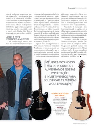 WWW.MUSICAEMERCADO.COM.BR 91
Empresa Reestruturação
MELHORAMOS NOSSO
MIX DE PRODUTOS E
AUMENTAMOS NOSSAS
IMPORTAÇÕES
E INVESTIMENTOS PARA
SOLIDIFICAR AS MARCAS
WOLF E WALDEN.
mix de produtos e aumentamos nos-
sas importações e investimentos para
solidificar as marcas Wolf e Walden.
Anunciamos em revistas do segmento,
lançamos novos produtos e aumenta-
remos nosso estande na Expomusic
2009. Outra opção será nossa ação de
marketing para nos consolidar, pouco
a pouco”, conta Teixeira. Além disso, a
empresa já está com a cabeça em 2010.
APÓS A CRISE
FINANCEIRA MUNDIAL
Nos últimos tempos, não dá para
falar em crescimento sem mencionar os
efeitosdacrisefinanceiramundial,prin-
cipalmente quando o assunto é impor-
tação. O principal efeito desse turbilhão
de preocupações foi a queda nas vendas.
Porém,segundoTeixeira,aWolftemum
desafio maior, pois a marca e a empresa
ainda são jovens. “Nosso desafio é ven-
der ao mercado e ao músico (consumi-
dor) o conceito da empresa, da marca,
nosso mix de produtos, qualidade, aten-
dimento,relacionamentoeaçõesdema-
rketing. Isso faz parte de uma trajetória
inicial de qualquer empresa que queira
se consolidar no mercado.”
Apesar disso, as importações da
Wolf estão em ritmo cada vez melhor.
A cada mês, a empresa apresenta um
histórico rico em informações que os
norteia a importar com mais precisão
os itens de maior giro e novos produtos.
As feiras internacionais são essen-
MELHORAMOS NOSSO
MIX DE PRODUTOS E
AUMENTAMOS NOSSAS
IMPORTAÇÕES
E INVESTIMENTOS PARA
SOLIDIFICAR AS MARCASSOLIDIFICAR AS MARCAS
WOLF E WALDEN.WOLF E WALDEN.
MELHORAMOS NOSSOMELHORAMOS NOSSO
MIX DE PRODUTOS EMIX DE PRODUTOS E
AUMENTAMOS NOSSAS
IMPORTAÇÕES
E INVESTIMENTOS PARA
SOLIDIFICAR AS MARCAS
WOLF E WALDEN.
MELHORAMOS NOSSOMELHORAMOS NOSSO
MIX DE PRODUTOS EMIX DE PRODUTOS E
AUMENTAMOS NOSSAS
E INVESTIMENTOS PARA
SOLIDIFICAR AS MARCAS
WOLF E WALDEN.
ciais para a importadora. São as oca-
siões mais importantes para acertos e
parcerias com fornecedores e para ob-
servar novas tendências, além de se-
rem as melhores oportunidades para
desenvolver novos produtos e linhas.
Para o diretor da marca, após a crise
financeira mundial, os negócios com a
China ficaram bem, pois o interesse pelo
mercado brasileiro aumentou. Com uma
políticadepreçoscompetitiva,aWolfofe-
recedescontoseprazosequilibrados.
Este ano, o carro-chefe da empre-
sa são os violões Wolf e Walden. Ape-
sar de serem de categorias diferen-
tes, possuem qualidade técnica, bom
acabamento e preço acessível. “São as
melhores opções do nosso mercado no
quesito custo-benefício”, completa o di-
retor, que acredita que a marca cresce-
rá 20% até o final deste ano. 
VIOLÕES TOP SELLER
WOLFMUSIC
Walden D-550 CE
Preço sugerido: R$1.349,00
Público: Músicos proﬁssionais
que procuram um excelente
instrumento com o melhor
preço do mercado
Wolf WL-360
Preço sugerido: R$ 649,00
Público: Indicado a músicos
que querem um bom
instrumento, com
excelente custo
mm44_WolfMusic.indd 91 09/09/2009 02:48:24
 