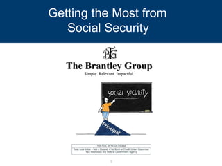 Getting the Most from  Social Security   The Brantley Group Simple. Relevant. Impactful. 