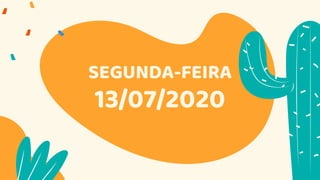 SEGUNDA-FEIRA
13/07/2020
 