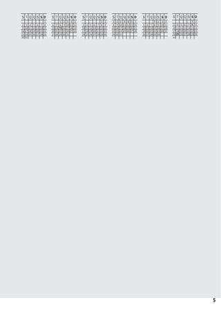 5
S T Q Q S S D
1
2 3 4 5 6 7 8
9 10 11 12 13 14 15
16 17 18 19 20 21 22
23 24 25 26 27 28 29
30 31
S T Q Q S S D
1 2 3 4 5
6 7 8 9 10 11 12
13 14 15 16 17 18 19
20 21 22 23 24 25 26
27 28 29 30 31
S T Q Q S S D
1 2
3 4 5 6 7 8 9
10 11 12 13 14 15 16
17 18 19 20 21 22 23
24 25 26 27 28 29 30
S T Q Q S S D
1 2 3 4 5 6 7
8 9 10 11 12 13 14
15 16 17 18 19 20 21
22 23 24 25 26 27 28
29 30 31
S T Q Q S S D
1 2 3 4
5 6 7 8 9 10 11
12 13 14 15 16 17 18
19 20 21 22 23 24 25
26 27 28 29 30
S T Q Q S S D
1 2
3 4 5 6 7 8 9
10 11 12 13 14 15 16
17 18 19 20 21 22 23
24 25 26 27 28 29 30
31
 