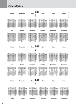 6
Calendários
Janeiro Fevereiro Março
202
2
Abril Maio Junho
Julho Agosto Setembro Outubro Novembro Dezembro
Janeiro Fevereiro Março 202
3
Abril Maio Junho
Julho Agosto Setembro Outubro Novembro Dezembro
Janeiro Fevereiro Março 202
4
Abril Maio Junho
Julho Agosto Setembro Outubro Novembro Dezembro
S T Q Q S S D
1 2
3 4 5 6 7 8 9
10 11 12 13 14 15 16
17 18 19 20 21 22 23
24 25 26 27 28 29 30
31
S T Q Q S S D
1 2 3 4 5 6
7 8 9 10 11 12 13
14 15 16 17 18 19 20
21 22 23 24 25 26 27
28
S T Q Q S S D
1 2 3 4 5 6
7 8 9 10 11 12 13
14 15 16 17 18 19 20
21 22 23 24 25 26 27
28 29 30 31
S T Q Q S S D
1 2 3
4 5 6 7 8 9 10
11 12 13 14 15 16 17
18 19 20 21 22 23 24
25 26 27 28 29 30
S T Q Q S S D
1
2 3 4 5 6 7 8
9 10 11 12 13 14 15
16 17 18 19 20 21 22
23 24 25 26 27 28 29
30 31
S T Q Q S S D
1 2 3 4 5
6 7 8 9 10 11 12
13 14 15 16 17 18 19
20 21 22 23 24 25 26
27 28 29 30
S T Q Q S S D
1 2 3
4 5 6 7 8 9 10
11 12 13 14 15 16 17
18 19 20 21 22 23 24
25 26 27 28 29 30 31
S T Q Q S S D
1 2 3 4 5 6 7
8 9 10 11 12 13 14
15 16 17 18 19 20 21
22 23 24 25 26 27 28
29 30 31
S T Q Q S S D
1 2 3 4
5 6 7 8 9 10 11
12 13 14 15 16 17 18
19 20 21 22 23 24 25
26 27 28 29 30
S T Q Q S S D
1 2
3 4 5 6 7 8 9
10 11 12 13 14 15 16
17 18 19 20 21 22 23
24 25 26 27 28 29 30
31
S T Q Q S S D
1 2 3 4 5 6
7 8 9 10 11 12 13
14 15 16 17 18 19 20
21 22 23 24 25 26 27
28 29 30
S T Q Q S S D
1 2 3 4
5 6 7 8 9 10 11
12 13 14 15 16 17 18
19 20 21 22 23 24 25
26 27 28 29 30 31
S T Q Q S S D
1
2 3 4 5 6 7 8
9 10 11 12 13 14 15
16 17 18 19 20 21 22
23 24 25 26 27 28 29
30 31
S T Q Q S S D
1 2 3 4 5
6 7 8 9 10 11 12
13 14 15 16 17 18 19
20 21 22 23 24 25 26
27 28
S T Q Q S S D
1 2 3 4 5
6 7 8 9 10 11 12
13 14 15 16 17 18 19
20 21 22 23 24 25 26
27 28 29 30 31
S T Q Q S S D
1 2
3 4 5 6 7 8 9
10 11 12 13 14 15 16
17 18 19 20 21 22 23
24 25 26 27 28 29 30
S T Q Q S S D
1 2 3 4 5 6 7
8 9 10 11 12 13 14
15 16 17 18 19 20 21
22 23 24 25 26 27 28
29 30 31
S T Q Q S S D
1 2 3 4
5 6 7 8 9 10 11
12 13 14 15 16 17 18
19 20 21 22 23 24 25
26 27 28 29 30
S T Q Q S S D
1 2
3 4 5 6 7 8 9
10 11 12 13 14 15 16
17 18 19 20 21 22 23
24 25 26 27 28 29 30
31
S T Q Q S S D
1 2 3 4 5 6
7 8 9 10 11 12 13
14 15 16 17 18 19 20
21 22 23 24 25 26 27
28 29 30 31
S T Q Q S S D
1 2 3
4 5 6 7 8 9 10
11 12 13 14 15 16 17
18 19 20 21 22 23 24
25 26 27 28 29 30
S T Q Q S S D
1
2 3 4 5 6 7 8
9 10 11 12 13 14 15
16 17 18 19 20 21 22
23 24 25 26 27 28 29
30 31
S T Q Q S S D
1 2 3 4 5
6 7 8 9 10 11 12
13 14 15 16 17 18 19
20 21 22 23 24 25 26
27 28 29 30
S T Q Q S S D
1 2 3
4 5 6 7 8 9 10
11 12 13 14 15 16 17
18 19 20 21 22 23 24
25 26 27 28 29 30 31
S T Q Q S S D
1 2 3 4 5 6 7
8 9 10 11 12 13 14
15 16 17 18 19 20 21
22 23 24 25 26 27 28
29 30 31
S T Q Q S S D
1 2 3 4
5 6 7 8 9 10 11
12 13 14 15 16 17 18
19 20 21 22 23 24 25
26 27 28 29
S T Q Q S S D
1 2 3
4 5 6 7 8 9 10
11 12 13 14 15 16 17
18 19 20 21 22 23 24
25 26 27 28 29 30 31
S T Q Q S S D
1 2 3 4 5 6 7
8 9 10 11 12 13 14
15 16 17 18 19 20 21
22 23 24 25 26 27 28
29 30
S T Q Q S S D
1 2 3 4 5
6 7 8 9 10 11 12
13 14 15 16 17 18 19
20 21 22 23 24 25 26
27 28 29 30 31
S T Q Q S S D
1 2
3 4 5 6 7 8 9
10 11 12 13 14 15 16
17 18 19 20 21 22 23
24 25 26 27 28 29 30
MM5DP©PortoEditora
 