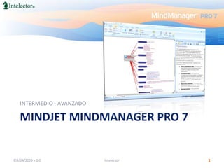 MindJet MindManager PRO 7 INTERMEDIO - AVANZADO ©8/24/2009 v 1.0 Intelector 1 