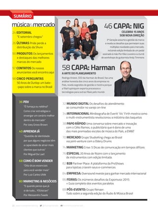 22 www.musicaemercado.org @musicaemercado fb.com/musicaemercado
36 PDV
“É fumaça ou neblina?
Como criar estratégias e
enxergar um cenário melhor
dentro do mercado”
Por Joey Gross Brown
40 APRENDAJÁ
“Questão de identidade:
por que alguns negócios têm
a capacidade de atrair mais
clientes que outros”
Por Miguel De Laet
68 COMOÉBOMVENDER
“Oito dicas essenciais
para você vender mais”
Por Luiz Carlos Uhlik
80 MARKETING&NEGÓCIOS
“E quando penso que já
vi de tudo... YOUsician”
Por Alessandro Saade
24 EDITORIAL
“E setembro chegou”
26 ÚLTIMAS Pride perde a
distribuição da Shure
90 PRODUTOS Os lançamentos
e destaques das melhores
marcas do mercado
97 CONTATOSOs nossos
anunciantes você encontra aqui
98 CINCO PERGUNTAS
50 Anos de Dunlop: um bate-
-papo sobre a marca no Brasil
32 MUNDO DIGITAL Os desafios do atendimento
ao consumidor no varejo on-line
34 INTERNACIONAL Minibiografia de Evertt ‘Vic’ Firth mostra como
o multi-instrumentista revolucionou a indústria das baquetas
38 PAPO RÁPIDO Uma conversa sobre mercado e inovação
com o Célio Ramos, o publicitário que é dono de uma
das mais premiadas escolas de música do País, a EM&T
70 MERCADO Grupo StudioKing chega ao Brasil
via joint-venture com a Odery Drums
74 MARKETING Crise: 5 Dicas de comunicação em tempos difíceis
76 ESPECIAL 20 Anos de Rozini com o lançamento
de instrumentos com edição limitada
82 B2B Partner Place: A plataforma da ProShows
para lojistas criarem seus e-commerces
84 EMPRESA: Oversound investe para ganhar mercado internacional
86 FEIRAS: Os inúmeros desafios da Expomusic 2015
+ Guia completo dos eventos paralelos
88 PÓS-EVENTO: Grupo Renaer:
Tudo sobre a segunda edição do Áudio & Música Brasil
46CAPA:NIG
CELEBRA15ANOS
SOB NOVADIREÇÃO
3ª Geração assume a gestão da marca
e revela os desafios que permeiam suas
múltiplas novidades para mercado,
incluindo edição limitada de um pedal
assinado à mão Por Kiko Loureiro e a turnê
de workshops do guitarrista Andy Timmons
SUMÁRIO
58CAPA:Harman
A ARTE DOPLANEJAMENTO
Rodrigo Kniest, CEO da Harman do Brasil, faz uma
análise honesta dos cinco anos da empresa no
País, revela segredos de gestão e mostra porque
a filial tupiniquim exporta processos e
tecnologias para outras filiais pelo mundo
Anunci
mm80_sumario.indd 22 9/4/15 5:35 PM
 