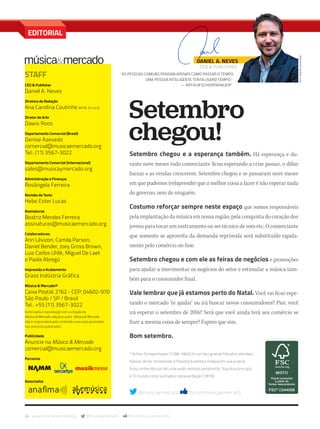 24 www.musicaemercado.org @musicaemercado fb.com/musicaemercado
Setembro chegou e a esperança também. Há esperança e du-
rante nove meses todo comerciante ficou esperando a crise passar, o dólar
baixar e as vendas crescerem. Setembro chegou e se passaram nove meses
em que pudemos (re)aprender que a melhor coisa a fazer é não esperar nada
do governo, nem de ninguém.
Costumo reforçar sempre neste espaço que somos responsáveis
pela implantação da música em nossa região, pela conquista do coração dos
jovens para tocar um instrumento ou ser técnico de som etc. O comerciante
que somente se aproveita da demanda reprimida será substituído rapida-
mente pelo comércio on-line.
Setembro chegou e com ele as feiras de negócios e promoções
para ajudar a movimentar os negócios do setor e estimular a música tam-
bém para o consumidor final.
Vale lembrar que já estamos perto do Natal. Você vai ficar espe-
rando o mercado ‘te ajudar’ ou irá buscar novos consumidores? Pior, você
irá esperar o setembro de 2016? Será que você ainda terá seu comércio se
fizer a mesma coisa de sempre? Espero que sim.
Bom setembro.
* Arthur Schopenhauer (1788-1860) foi um dos grande filósofos alemães.
Apesar de ter introduzido a filosofia budista e indiana em sua própria,
ficou conhecido por ter uma visão realista-pessimista. Sua obra principal
é ‘O mundo como vontade e representação’ (1819).
Setembro
chegou!
DANIEL A. NEVES
CEO & PUBLISHER
“AS PESSOAS COMUNS PENSAM APENAS COMO PASSAR O TEMPO.
UMA PESSOA INTELIGENTE TENTA USARO TEMPO.”
— ARTHUR SCHOPENHAUER*
STAFF
CEO & Publisher
Daniel A. Neves
Diretora de Redação
Ana Carolina Coutinho (MTB: 52.423)
Diretor de Arte
Dawis Roos
Departamento Comercial (Brasil)
Denise Azevedo
comercial@musicaemercado.org
Tel.: (11) 3567-3022
Departamento Comercial (Internacional)
sales@musicaymercado.org
Administração e Finanças
Rosângela Ferreira
Revisão de Texto
Hebe Ester Lucas
Assinaturas
Beatriz Mendes Ferreira
assinaturas@musicaemercado.org
Colaboradores
Ann Lévizon, Camila Parson,
Daniel Bender, Joey Gross Brown,
Luiz Carlos Uhlik, Miguel De Laet
e Paola Abregú
Impressão e Acabamento
Grass Indústria Gráfica
Música & Mercado®
Caixa Postal: 2162 - CEP: 04602-970
São Paulo / SP / Brasil
Tel.: +55 (11) 3567-3022
Autorizada a reprodução com a citação da
Música & Mercado, edição e autor. Música & Mercado
não é responsável pelo conteúdo e serviços prestados
nos anúncios publicados.
Publicidade
Anuncie na Música & Mercado
comercial@musicaemercado.org
Parcerias
Associados
EDITORIAL
@musicaemercado fb.com/musicaemercado
17 mm 17 m
Luen
mm80_editorial.indd 24 9/4/15 5:27 PM
 