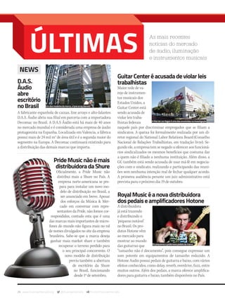 26 www.musicaemercado.org @musicaemercado fb.com/musicaemercado
As mais recentes
notícias do mercado
de áudio, iluminação
e instrumentos musicais
NEWS
D.A.S.
Áudio
abre
escritório
noBrasil
A fabricante espanhola de caixas, line arrays e alto-falantes
D.A.S. Áudio abriu sua filial em parceria com a importadora
Decomac no Brasil. A D.A.S Áudio está há mais de 40 anos
no mercado mundial e é considerada uma empresa de áudio
protagonista na Espanha. Localizada em Valencia, a fábrica
possui mais de 24 mil m2
de área útil e é a segunda maior do
segmento na Europa. A Decomac continuará existindo para
a distribuição das demais marcas que importa.
GuitarCenteréacusadadeviolarleis
trabalhistas
Maior rede de va-
rejo de instrumen-
tos musicais dos
Estados Unidos, a
Guitar Center está
sendo acusada de
violar leis traba-
lhistas federais
naquele país por discriminar empregados que se filiam a
sindicatos. A queixa foi formalmente realizada por um di-
retor regional do National Labor Relations Board (Conselho
Nacional de Relações Trabalhistas, em tradução livre). Se-
gundo ele, a empresa tem se negado a oferecer aos funcioná-
rios sindicalizados os mesmos benefícios que costuma dar
a quem não é filiado a nenhuma instituição. Além disso, a
GC também está sendo acusada de usar má-fé em negocia-
ções com o sindicato, realizando e participando das reuni-
ões sem nenhuma intenção real de fechar qualquer acordo.
A primeira audiência perante um juiz administrativo está
prevista para o próximo dia 19 de outubro.
PrideMusicnãoémais
distribuidoradaShure
Oficialmente, a Pride Music não
distribui mais a Shure no País. A
empresa norte-americana se pre-
para para instalar um novo mo-
delo de distribuição no Brasil, a
ser anunciado em breve. Apesar
dos esforços da Música & Mer-
cado em conversar com repre-
sentantes da Pride, não fomos cor-
respondidos, contudo esta que é uma
das marcas mais importantes de micro-
fones do mundo não figura mais no rol
de nomes divulgados no site da empresa
brasileira. Sabe-se que a marca deseja
ganhar mais market share e também
recuperar o terreno perdido para
o seu principal concorrente. O
novo modelo de distribuição
previu também a abertura
de escritório da Shure
no Brasil, funcionando
desde 1º de setembro.
RoyalMusicéanovadistribuidora
dospedaiseamplificadoresHotone
A distribuidora
já está trazendo
e distribuindo o
‘pequeno notável’
no Brasil. Os pro-
dutos Hotone vêm
ao mercado para
mostrar ao mundo
das guitarras que
“tamanho não é documento”, pois consegue expressar um
som potente em equipamentos de tamanho reduzido. A
Hotone Audio possui pedais de guitarra e baixo, com vários
efeitos conhecidos, como delay, reverb, overdrive, fuzz, entre
muitos outros. Além dos pedais, a marca oferece amplifica-
dores para guitarra e baixo, também disponíveis no País.
Umdosmodelosdamarca,olynearrayAero40
Ospequenosepoderosospedaisdamarca
AfilialdeLasVegaséumadasenvolvidasnainvestigação
mm80_ultimas.indd 26 9/4/15 4:28 PM
 