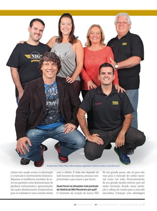 @musicaemercado fb.com/musicaemercado www.musicaemercado.org 47
cliente tem amplo acesso à informação
e o mercado é extremamente dinâmico.
Repassar as tendências mundiais do se-
tor em questões como demonstração de
produtos, treinamentos e apresentações
são ações absolutamente fundamentais
para se estabelecer uma conexão direta
com o cliente. E tudo isso depende do
lado humano da empresa: pessoas com-
prometidas e que amam o que fazem.
Quaisforamassituaçõesmaispontuais
dahistóriadaNIG/Rouxinoleporquê?
O momento da criação da marca NIG
foi um grande passo, não só para nós,
mas para o mercado de cordas nacio-
nal como um todo. Particularmente,
foi um grande desafio interno, pois até
então havíamos focado nossa produ-
ção e esforço de vendas para o mercado
atacadista. Começar uma abordagem
Em pé: André, Tássia, Maju e Marcos Ramos. Agachados: Sydnei Carvalho e Carlos Bernardo
mm80_nig.indd 47 9/4/15 4:51 PM
 