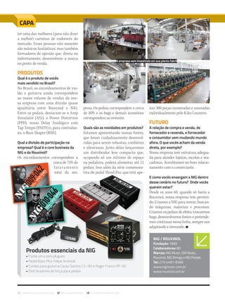 54 www.musicaemercado.org @musicaemercado fb.com/musicaemercado
CAPA
NIG / ROUXINOL
Fundação: 1960
Colaboradores: 80
Marcas: NIG Music, GNI Music,
Rouxinol, NIG Strings e NIG Pedals
Tel.: (11) 4481-8366
www.nigmusic.com.br
www.rouxinol.com.br
ter uma das melhores (para não dizer
a melhor) carteiras de endorsers do
mercado. Essas pessoas não somente
são músicos fantásticos, mas também
formadores de opinião que, direta ou
indiretamente, desenvolvem a marca
no ponto de venda.
PRODUTOS
Qual é o produto de vocês
mais vendido no Brasil?
No Brasil, os encordoamentos de vio-
lão e guitarra ainda correspondem
ao maior volume de vendas da nos-
sa empresa com uma divisão quase
igualitária entre Rouxinol e NIG.
Entre os pedais, destacam-se o Amp
Simulator (AS1), o Power Distortion
(PPD), nosso Delay Analógico com
Tap Tempo (PADT) e, para contrabai-
xo, o Bass Shaper (BSH).
Qual a divisão de participação na
empresa? Qual é o core business da
NIG e da Rouxinol?
Os encordoamentos correspondem a
cerca de 75% do
faturamento
total da em-
presa. Os pedais correspondem a cerca
de 20% e os bags e demais acessórios
correspondem ao restante.
Quais são as novidades em produtos?
Estamos apresentando nossas fontes,
que foram cuidadosamente desenvol-
vidas para serem robustas, confiáveis
e silenciosas. Junto delas lançaremos
um distribuidor leve compacto que,
ocupando só um mínimo de espaço
na pedaleira, poderá alimentar até 12
pedais. Isso além da série comemora-
tiva do pedal Shred Pro, que terá ape-
nas 300 peças numeradas e assinadas
individualmente pelo Kiko Loureiro.
FUTURO
A relação de compra e venda, de
fornecedor e revenda, e fornecedor
e consumidor vem mudando mundo
afora. O que vocês acham da venda
direta, por exemplo?
Nossa empresa tem estrutura adequa-
da para atender lojistas, escolas e ata-
cadistas. Acreditamos no bom relacio-
namento com o comerciante.
E como vocês enxergam a NIG dentro
desse cenário no futuro? Onde vocês
querem estar?
Desde os anos 60, quando só havia a
Rouxinol, nossa empresa tem persisti-
do. Criamos a NIG para inovar, buscan-
do máquinas, materiais e processos.
Criamos os pedais de efeito, trouxemos
bags, desenvolvemos fontes e pretende-
mos continuar nessa linha, sempre nos
adaptando e inovando. n
Produtos essenciais da NIG
• Fonte um e seis plugues
• Pedal Bass Plus Felipe Andreoli
• Cordas para guitarra Cacau Santos CS -90 e Roger Franco RF-50
• Distribuidores de força para pedais
A empresa vem investindo em sua planta fabril
mm80_nig.indd 54 9/4/15 4:52 PM
 