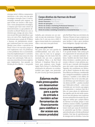 60 www.musicaemercado.org @musicaemercado fb.com/musicaemercado
estampa metal e fabrica componentes
mecânicos e sim como uma que gera
tecnologia e inovação. Essa é a macro-
estratégia montada pela empresa, da
qual recebo um resumo e dele traça-
mos o nosso planejamento estratégico.
A empresa quer fazer esses vetores de
desenvolvimento e o que podemos de-
senvolver no Brasil? Reúno-me com os
diretores que, comigo, são nove, e faze-
mosumpré-filtroparaidentificaroque
tem a ver com o País. Aqueles que têm,
nós levamos para o grupo de 55 líderes
e fazemos um planejamento estraté-
gico tradicional para ver como iremos
abordar esses temas e executá-los no
Brasil. O foco é em execução, porque se
você implementa mal, cria problemas,
e esses problemas vão se acumulando.
Uma boa implementação é o contrário.
Você vai criando coisas novas em cima
do que tem sustentação. Todo ano te-
mos uma meia dúzia de novos negócios
para implementar. Ano passado, na
divisão pro foi a Martin — um grande
trabalho, pois entramos em um mer-
cado em que não atuávamos. Viramos
áudio e luz. E, este ano, teve a AMX. E
agoraviramosáudio,luzeautomaçãoe
vídeo, e vem mais coisa pela frente.
O que vem pela frente?
Não posso falar por uma questão de
confidencialidade, mas uma coisa é
clara: cada vez mais vai se agregan-
do tecnologia. Um viés muito forte foi
mostrado este ano com a aquisição
da Simphony Teleca e da Red Bend
Software. A Simphony Teleca faz sof-
tware para empresas como Google,
Apple, Ford e Ferrari. E a Red Bend faz
atualização de softwares via wireless,
também para Apple, com protocolos
de cyber security que foram projetados
CAPA
pela Red Bend. Hoje isso está dentro da
Harman. Dá para ver que a empresa vai
cada vez mais para esse mundo virtual
para facilitar a vida e gerar produtos
mais inteligentes. Agregar mais valor.
Como tornar competitivos os
custos de se fabricar no Brasil?
É um grande desafio. Tudo começa por
um mapeamento de mercado para des-
cobrir o que o mercado realmente va-
loriza. Também não deve haver desper-
dícios de feature, o produto precisa ser
enxuto e oferecer o mais próximo pos-
sível do que o mercado está desejando
para não conter coisas desnecessárias.
Segundo: nós acreditamos em fabrica-
ção no Brasil. Acabamos de abrir mais
duasfábricasemManaus,considerando
que a antiga foi remodelada e mudou de
endereço, e também a nova fábrica de
infoteinment. Para se ter uma ideia, pla-
cas eletrônicas que nós tínhamos e que
vão dentro da EON — produto mundial
que é fabricado no Brasil — antes eram
montadas por um terceiro, que pegava
os componentes e montava; hoje ela é
feita em nossa planta de infoteinment.
Isso significa que ela está sendo monta-
da em uma das plantas mais modernas
doramoautomotivodomundo.Elacon-
segue ser melhor que a própria fábrica
da Harman na Europa, porque é mais
moderna,usamosomelhor.Aqualidade
de montagem e a produtividade aumen-
taram muito por causa do investimen-
to automotivo que foi feito e estamos
aproveitando para a divisão profissional
também. Esse tipo de aproveitamento,
de sinergia entre as divisões, é uma das
Corpo diretivo da Harman do Brasil
Diretor-presidente: Rodrigo Kniest
Diretor financeiro: Fábio Floriani
Diretor de operações: Luiz Tettamanzy
Diretor de vendas e marketing Professional Solutions: Manoel Sieiro
Diretor de vendas e marketing Lifestyle Audio: Luciano Sasso
Diretor de vendas e marketing Connected Car e Connected Services: Flávio Sakai
Estamos muito
mais preocupados
em desenvolver
novos produtos
para a parte
de entrada e
também achar
ferramentas de
financiamento
para viabilizar e
dar acesso aos
nossos produtos
Manoel Sieiro, Diretor de vendas e marketing Professional Solutions
mm80_harman.indd 60 9/9/15 12:15 PM
 