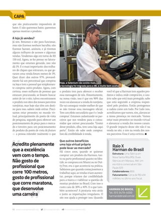 66 www.musicaemercado.org @musicaemercado fb.com/musicaemercado
CAPA
HARMAN DO BRASIL
Tel.: (51) 3479-4000
harmandobrasil.com.br
que são praticamente impossíveis de
bater. E não queremos bater, queremos
apenas mostrar o produto.
A loja já vendeu?
Já sim. Botamos o site para funcionar,
mas não fizemos nenhum barulho, não
fizemos banner, anúncio, e já tivemos
alguns milhares de acessos e algumas
vendas. Vendemos algo em torno de R$
150 mil. Agora, se for pensar no fatura-
mento que estamos gerando, isso não
dá 1%. E o mais importante: dos milha-
res de cliques que entraram, os que ge-
raram uma venda foram menos de 3%.
Quer dizer: dos outros 97%, provavel-
mente há um percentual que comprou
na loja e tem o pessoal que simplesmen-
te comprou outro produto. Agora, com
certeza, esses milhares de pessoas que
estavam procurando, se fossem buscar
antes de ter o site, talvez encontrassem
oprodutonossitesdosnossosparceiros
varejistas, mas hoje elas têm um desti-
no para isso, sabem onde entrar. Preci-
samos estar presentes no mundo vir-
tual, principalmente do ponto de vista
de pesquisa, segundo para oferecer um
posicionamento de preço para o merca-
do e terceiro para um posicionamento
de produto do ponto de vista de feature
— a pessoa entender realmente o que
o produto tem para oferecer e receber
essa mensagem de nós. Honestamente,
na nossa visão, isso é que em 90% das
vezesvaialavancaravendadovarejista.
Ele vai conseguir vender melhor do que
se não tivesse essa mensagem oficial.
Tem um efeito secundário que é o ‘onde
comprar’. Estamos cadastrando os par-
ceiros que nos vendem para o consu-
midor que estiver procurando: “Gostei
desse produto, olha, tem uma loja aqui
perto”. Então ele sabe onde comprar.
Isso dá credibilidade à venda.
Que outros benefícios
uma loja virtual própria
pode levar ao mercado?
Há cinco anos, quando se quisesse
comprar um produto da Harman, tan-
to na parte profissional quanto no lifes-
tyle, se comprava em Miami ou no Dut-
ty Free, era o que acontecia na prática.
Sabíamos que quando começássemos a
trabalharaqui,asvendasiriamaumen-
tar, porque iríamos dar credibilidade
para a marca e viabilizar a questão de
montar produtos no Brasil. Com isso o
custo caiu de 30% a 40%. E o que tam-
bém aconteceu? A pirataria veio atrás
e junto as importações irregulares. O
site nos ajuda a proteger isso. Quando
Raio X
Harman do Brasil
Estrutura: Uma fábrica em
Nova Santa Rita (RS). Duas
fábricas em Manaus, AM. Um
escritório comercial em São
Paulo (SP)
Colaboradores: 800
Faturamento: Cerca de R$ 400
milhões no último ano fiscal.
Acreditoplenamente
que a excelência
vem com o tempo.
Não gosto de
profissional que
corre 100 metros,
gostode profissional
que corre maratona,
que desenvolve
uma carreira
você vê que a Harman tem aqueles pro-
dutos e indica onde comprá-los, o usu-
ário sabe que está mais protegido, sabe
que está seguindo a empresa respon-
sável pelo produto. Então protegemos
a cadeia como um todo. Por tudo isso,
acreditamosquevamos,sim,alavancar
a nossa presença no mercado. Vamos
estar mais presentes no mundo virtual
e alavancar a venda dos nossos canais.
O grande impacto desse site não é na
venda no site, e sim na venda dos nos-
sos parceiros. Essa é uma certeza. n
Hoje, a Selenium não existe mais,
a tecnologia foi migrada para a JBL e muito bem aceita
mm80_harman.indd 66 9/9/15 12:15 PM
 