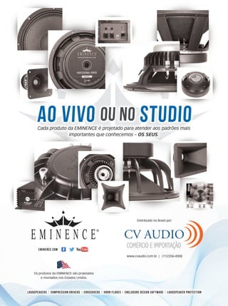 mm80_nig
Ao vivo ou no studio
loudspeakers | compression drivers | crossovers | horn flares | enclosure design software | loudspeaker protection
Os produtos da EMINENCE são projetados
e montados nos Estados Unidos.
Cada produto da EMINENCE é projetado para atender aos padrões mais
importantes que conhecemos – OS SEUS.
made in the usa
www.cvaudio.com.br | (11)2206-0008
Distribuído no Brasil por:
MM_Pro_8.1x10.8_port_2014.indd 1 2/13/14 1:53 PM
mm80_completa.indd 8 9/4/15 2:53 PM
 