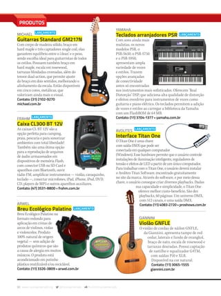 90 www.musicaemercado.org @musicaemercado fb.com/musicaemercado
PRODUTOS
YAMAHA
Teclados arranjadores PSR
Com sons ainda mais
realistas, os novos
modelos PSR, o
PSR-S650, o PSR-S750
e o PSR-S950,
apresentam ampla
variedade de vozes
e estilos. Trazem
opções avançadas
de conectividade
antes só encontradas
nos instrumentos mais sofisticados. Oferecem ‘Real
Distorção’ DSP, que adiciona alta qualidade de distorção
e efeitos overdrive para instrumentos de vozes como
guitarra e piano elétrico. Os teclados permitem a adição
de vozes e estilos ao carregar a biblioteca da Yamaha
com um FlashROM de 64 MB.
Contato: (11) 3704-1377 • yamaha.com.br
AVOLITES
Interface Titan One
O Titan One é uma chave
com saída DMX que pode ser
conectada em qualquer computador
(Windows). Esse hardware permite que o usuário controle
instalações de iluminação inteligente, reguladores de
tensão e efeitos de LED a partir de um único computador.
Para trabalhar com o Titan One, o usuário deverá instalar
o Avolites Titan Software, encontrado gratuitamente
no site da marca. Através do software, e por meio dessa
chave, o usuário consegue criar diversos playbacks. Dadas
sua capacidade e simplicidade, o Titan One
oferece melhor custo-benefício. São dez
playbacks, 60 páginas. Um universo DMX,
com 512 canais, e uma saída DMX.
Contato:(11)4083-2720•proshows.com.br
FRAHM
Caixa CL300 BT 12V
As caixas CL BT 12V são a
opção perfeita para camping,
praia, pescaria e para sonorizar
ambientes com total liberdade!
Também são uma ótima opção
para a reprodução de arquivos
de áudio armazenados em
dispositivos de memória Flash,
com conector USB ou SD Card e
aparelhos com Bluetooth, ouvir
rádio FM, amplificar instrumentos — violão, cavaquinho,
teclado —, conectar microfones, iPad, iPhone, iPod, DVD,
CD, players de MP3 e outros aparelhos auxiliares.
Contato: (47) 3531-8800 • frahm.com.br
MICHAEL
Guitarras Standard GM217N
Com corpo de madeira sólido, braço em
hard maple e três captadores single coil, elas
garantem equilíbrio entre o ‘clean’ e o peso,
sendo escolha ideal para guitarristas de todos
os estilos. Possuem também braço em
hard maple, escala em rosewood,
tarraxas blindadas cromadas, além do
tensor dual-action, que permite ajuste
do braço em dois sentidos, melhorando o
alinhamento da escala. Estão disponíveis
em cinco cores, metálicas, que
valorizam ainda mais o visual.
Contato: (31) 2102-9270
michael.com.br
GIANNINI
Violão GNFLE
O violão de cordas de náilon GNFLE,
da Giannini, apresenta tampo de red
cedar, laterais e fundo de ovangkol,
braço de nato, escala de rosewood e
tarraxas douradas. Possui captação
de rastilho e equalizador G4TM,
com saídas P10 e XLR.
Disponível na cor natural.
Contato: (11) 3065-1555
giannini.com.br
ARWEL
Breu Ecológico Palatino
Breu Ecológico Palatino no
formato redondo para
aplicação em crinas de
arcos de violinos, violas
e violoncelos. Produto
100% natural de origem
vegetal — sem adição de
produtos químicos que são
a causa de alergia em muitos
músicos. O produto está
acondicionado em potinho
plástico reutilizável e/ou reciclável.
Contato: (11) 3326-3809 • arwel.com.br
mm80_produtos.indd 90 9/4/15 1:49 AM
 