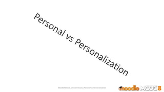 MoodleMooc8_Ossiannilsson_Personal vs Personalization
 