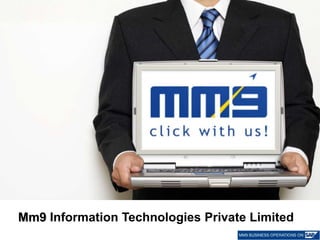 Mm9 Information Technologies Private Limited  MM9 Information Technologies Pvt. Ltd © 2010 