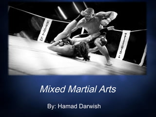 Mixed Martial Arts
By: Hamad Darwish

 