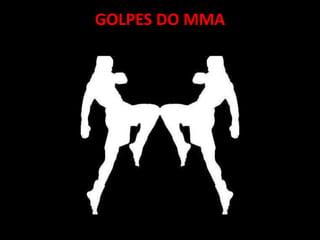 GOLPES DO MMA 
 