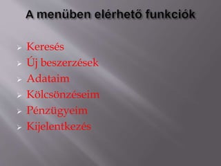  Keresés
 Új beszerzések
 Adataim
 Kölcsönzéseim
 Pénzügyeim
 Kijelentkezés
 