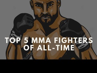 Top 5 MMA Fighters of All-Time