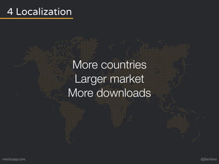 4 Localization 
More countries 
Larger market 
More downloads 
meetsapp.com @jberlana 
 