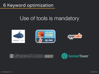 6 Keyword optimization 
Use of tools is mandatory 
meetsapp.com @jberlana 
 