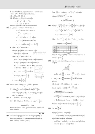 Questões-tipo exame
As retas AD e BC são perpendiculares se e somente se os
vetores AD e BC forem perpendiculares.
0
AD BC AD BC
⊥ ⇔ ⋅ =
( ) ( )
2 2
2 , 2 1 e , 1 e
AD BC
⋅ = − − ⋅ − − + =
( ) ( )
2 2
2 1 e 2 1 e
= − − − − + =
2 2
2 2e 2 2e 0
= − + + − =
Portanto, as retas AD e BC são perpendiculares.
16.3. a) ( ) 2
1 2e 1 e 1 2e
x x x
f x −
< − ⇔ − < − ⇔
2 2
e 2e e 2e
x x x x
− −
⇔ − < − ⇔ > ⇔
2
2 2
e
2 e 2
e
x
x
x
−
−
⇔ > ⇔ > ⇔
2 2 ln2 2 2 ln2
x x
⇔ − > ⇔ < − ⇔
1
2
1
1 ln2 1 ln2
2
x x
⇔ < − ⇔ < − ⇔
1 ln 2
x
⇔ < − ⇔ ,1 ln 2
 
∈ −∞ −
 
x
b) ( ) ( )
2
ln 2 10 16 2
g x x x
≤ + + −
] [ { }
2
,1 : 2 10 16 0
D x x x
= −∞ ∩ ∈ + + > =
ℝ
] [
,1
= −∞ ∩ =
ℝ ] [
, 1
−∞ −
( ) ( )
2
ln 2 10 16 2
g x x x
≤ + + − ⇔
( ) ( )
2
2 ln 1 ln 2 10 16 2
x x x x D
⇔ − + − ≤ + + − ∧ ∈
( ) ( )
2
ln 1 ln 2 10 16
x x x x D
⇔ − ≤ + + ∧ ∈ ⇔
2
1 2 10 16
x x x x D
⇔ − ≤ + + ∧ ∈ ⇔
2
2 11 15 0
x x x D
⇔ + + ≥ ∧ ∈ ⇔
5
3
2
x x x D
 
⇔ ≤ − ∨ ≥ − ∧ ∈ ⇔
 
 
] [ ,1
5
, 3
2
x
 
⇔ ∈ −∞ − ∪ −
 
 
] [ ,1
5
, 3
2
S
 
= −∞ − ∪ −
 
 
17.1. Tem-se que
0
10log
I
N
I
= e 12
0 10
I −
= , portanto:
( )
12
10
12
10log 10 log log 10
10
I
N N I −
−
 
= ⇔ = − ⇔
 
( )
10 log 12
N I
⇔ = − −
 
  ( )
10
10 log 12
⇔ = + ⇔
N I
120 10log
⇔ = +
N I
17.2. 120 10log
N I
= + e 115
N = , logo:
115 120 10log 5 10log
I I
= + ⇔ − = ⇔ 10
1
log
2
= − ⇔
I
1
2
10 0,3
−
⇔ = ⇒ ≈
I I
A intensidade desse som é, aproximadamente, 0,3 watt por
metro quadrado.
Pág. 200
18.1. Considerando [ ]
OQ como base do triângulo [ ]
OPQ , a
altura correspondente é o valor absoluto da ordenada do
ponto P, ou seja, a altura é 2
e x
−
− .
Como OQ x
= e a altura é 2 2
e e
x x
− −
− = , a área do
triângulo [ ]
OPQ é
2
e
2
x
x −
, ou seja:
( ) ( )
2
e
2
x
x
A x x
−
+
= ∈ℝ
18.2. ( )
2
2
e 1
e
2 2
x
x
x
A x x
−
−
′ ′
   
′ = =
   
 
 
( )
2 2
1 1
e e
2 2
x x
x x
− −
′
  ′
= + =
 
 
( )
2 2
1 1
e 2 e
2 2
x x
x x
− −
′
= + − ( )
2 2
1 1
e 2 e
2 2
x x
x
− −
= + − =
2 2
1
e e
2
x x
x
− −
= − 2 1
e
2
x
x
−  
= −
 
 
( ) 2 2
1 1
0 e 0 e 0 0
2 2
x x
A x x x
− −
 
′ = ⇔ − = ⇔ = ∨ − = ⇔
 
 
1 1
2 2
x x x
⇔ ∈∅ ∨ = ⇔ =
x 0
1
2
+∞
A’ + 0 –
A ր ց
Máx.
A área do triângulo [OPQ] é máxima quando a abcissa do
ponto P é igual a
1
2
.
19.1. Seja E o ponto do eixo Oy que pertence ao segmento de
reta [AB].
• ( )
cos π cos
2
OE OE
AO
α α
− = ⇔ − = 2cos
OE α
⇔ = −
• ( )
sin π sin 2sin
2
AE AE
AE
AO
α α α
− = ⇔ = ⇔ =
Portanto:
2
AB AE OC
= × + = ( )
2 2sin 2 4sin 2
α α
+ = +
Área do trapézio [ ]
2
AB OC
ABCO OE
+
= × =
( )
( )
4sin 2 2
2cos
2
α
α
+ +
= × − =
( )
4sin 4
2cos
2
α
α
+
= × − ( ) ( )
2sin 2 2cos
α α
= + × − =
2 2sin cos 4cos
α α α
= − × − ( )
2sin 2 4cos
α α
= − −
Portanto, ( ) ( )
π
4cos 2sin 2 , , π
2
A α α α α
 
= − − ∈ 
 
.
19.2. Para
π
, π
2
α
 
∈ 
 
:
( ) ( )
( )
4cos 2sin 2
A α α α ′
′ = − − =
( ) ( )
( )
4 sin 2 2cos 2
α α
= − − − ( )
4sin 4cos 2
α α
= −
( ) ( )
4sin 4cos 2 0
A α α α
′ = − = ⇔
( )
( )
4 sin cos 2 0
α α
⇔ − = ( )
sin cos 2 0
α α
⇔ − = ⇔
( )
2 2
sin cos sin 0
α α α
⇔ − − = ⇔
2
100 4 2 16 28 0
2 10 16 0,
x x x
∆ = − × × = − <
+ + > ∀ ∈ℝ
2
Cálculo auxiliar
2 11 15 0
11 1
4
5
3
2
x x
x
x x
+ + =
− ±
⇔ =
⇔ = − ∨ = −
 