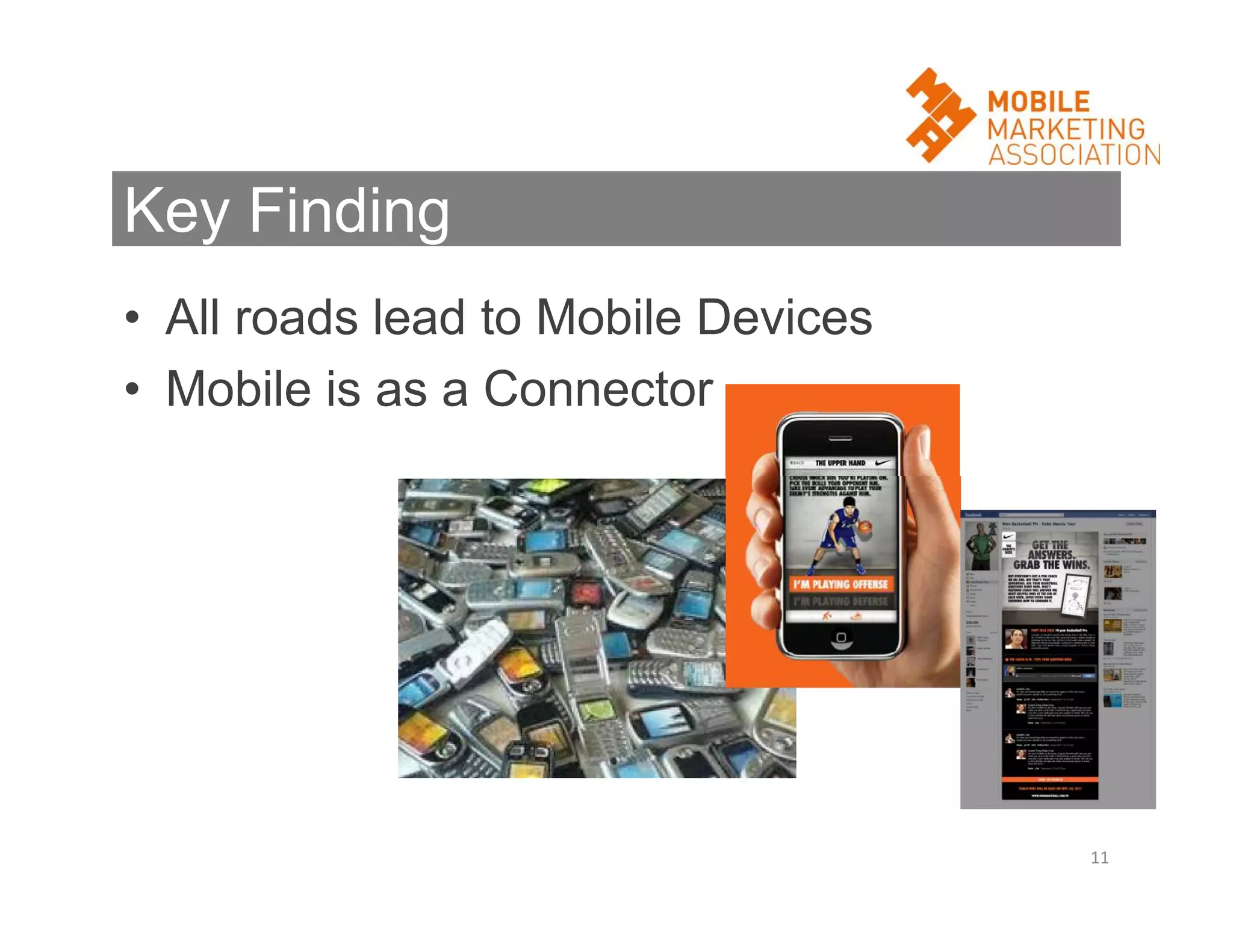 Key Finding
• All roads lead to Mobile Devices
• Mobile is as a Connector

11

 