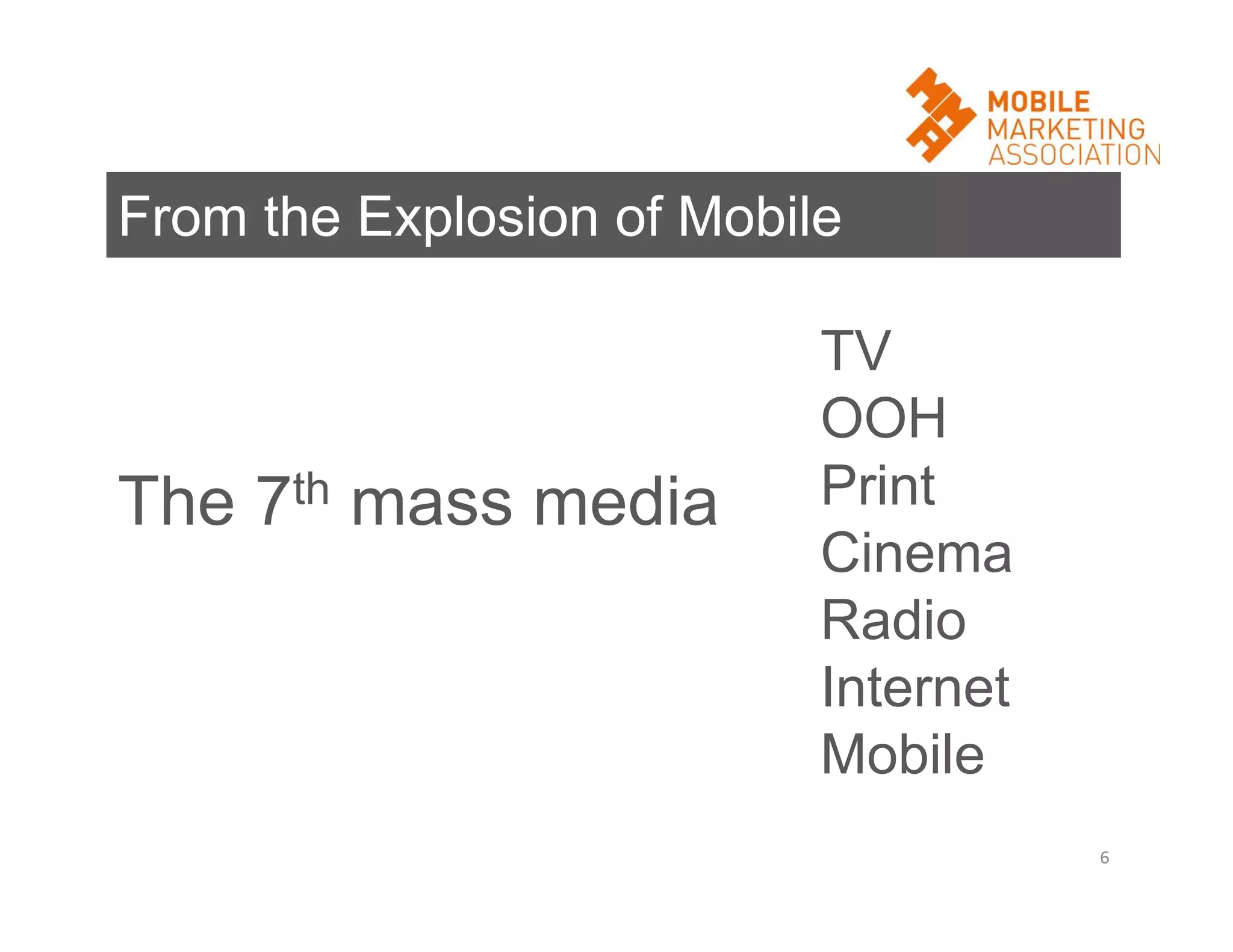 From the Explosion of Mobile

The 7th mass media

TV
OOH
Print
Cinema
Radio
Internet
Mobile
6

 