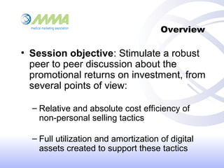 Overview
• Session objective: Stimulate a robust
peer to peer discussion about the
promotional returns on investment, from...