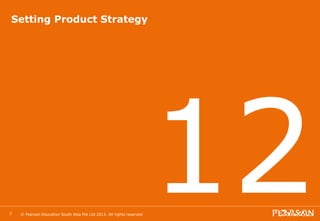 Setting Product Strategy 
12 © Pearson Education South Asia Pte Ltd 2013. All rights reserved 
3 
 