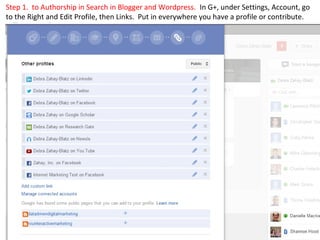 Step 1. to Authorship in Search in Blogger and Wordpress. In G+, under Settings, Account, go
to the Right and Edit Profile, then Links. Put in everywhere you have a profile or contribute.
 