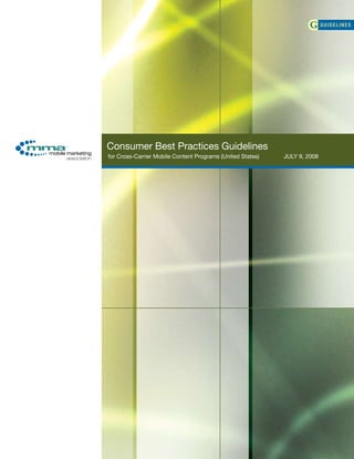 Consumer Best Practices Guidelines
for Cross-Carrier Mobile Content Programs (United States)   JULY 9, 2008
 