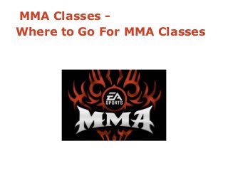MMA Classes -
Where to Go For MMA Classes
 
