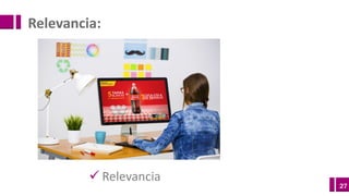 27
ü Relevancia
Relevancia:
 