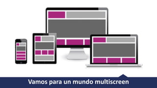 Vamos	para	un	mundo	multiscreen
 