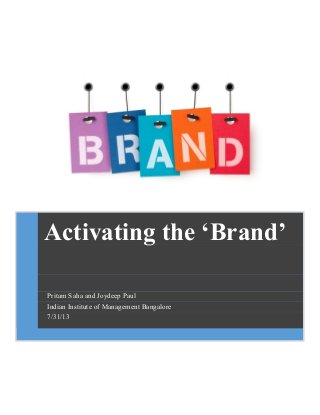 Activating the ‘Brand’
Pritam Saha and Joydeep Paul
Indian Institute of Management Bangalore
7/31/13
 